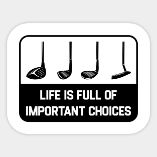 Golf Priorities - Golf Stick - Life is Full of Important Choices Sticker